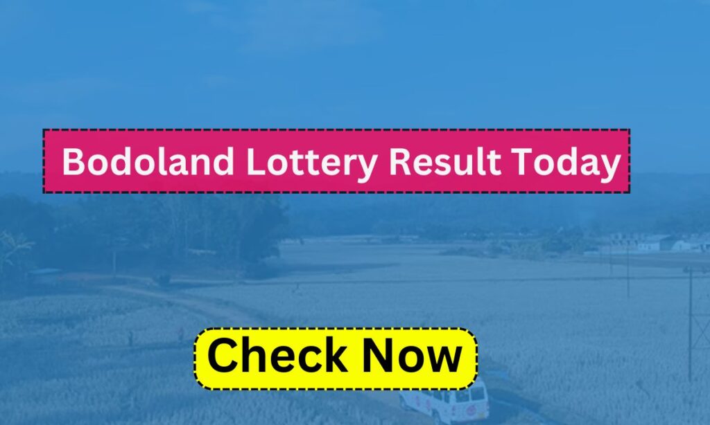 Bodoland Lottery Result 21.7.2024 Today 12 PM 3 PM 7 PM Assam State Lottery