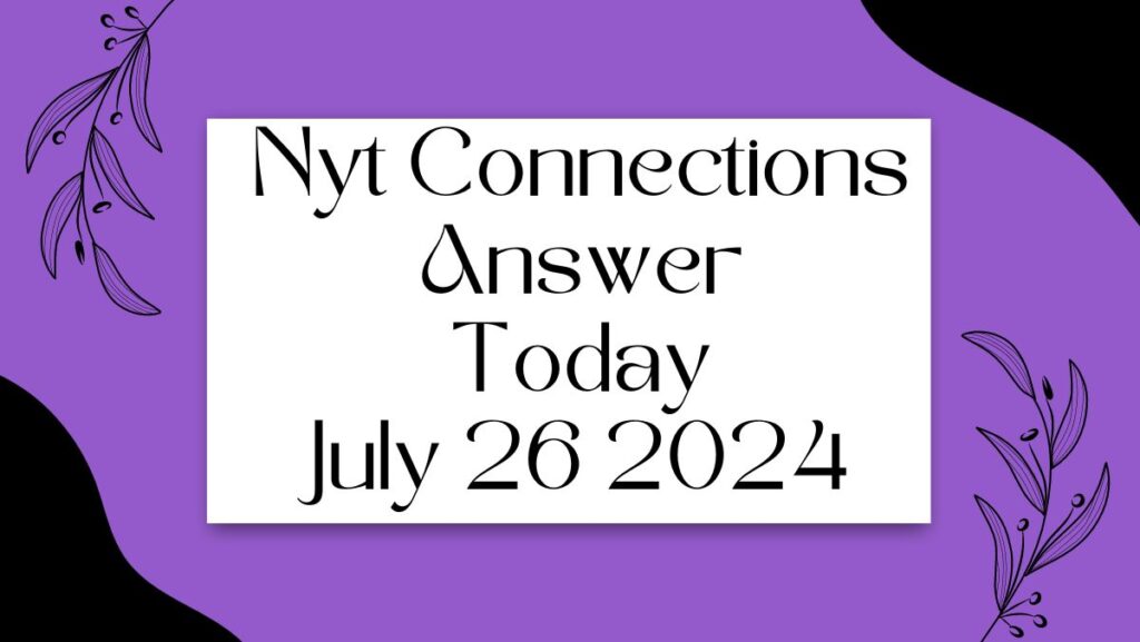 Nyt Connections Answer Today July 26 2024