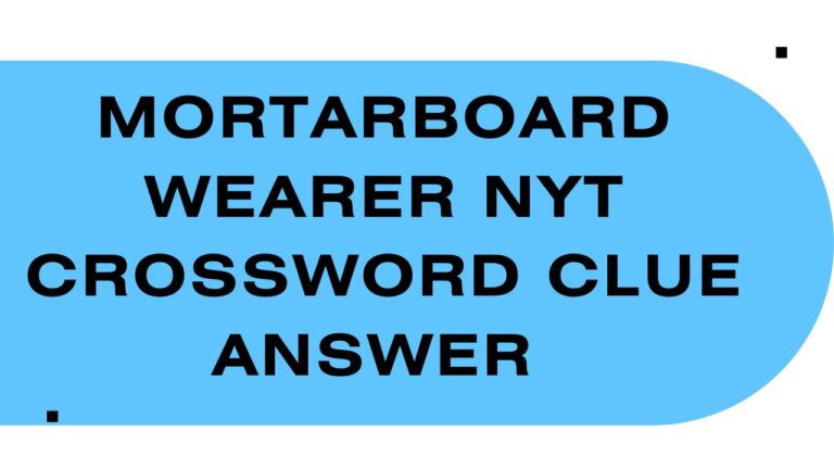 Mortarboard wearer NYT Crossword Clue Answer August 09, 2024