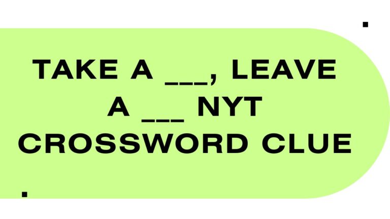 Take a , leave a NYT Crossword Clue Answer August 09, 2024